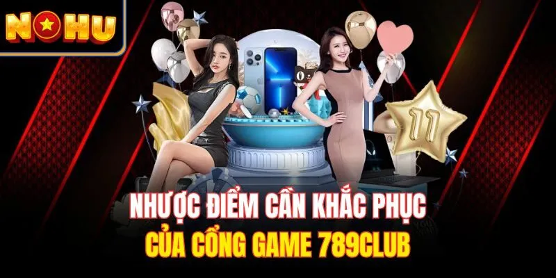 Nhược điểm cần khắc phục của cổng game 789CLUB
