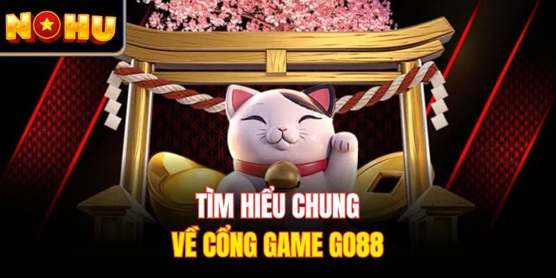 Tìm hiểu chung về cổng game Go88