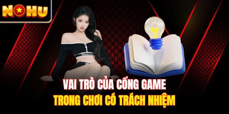 Vai trò của cổng game trong chơi có trách nhiệm